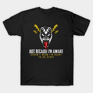 Just because I'm awake. Doesn't mean I'm ready to do stuff procrastinator Laziness T-Shirt